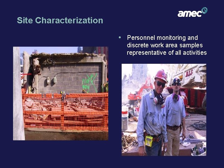 Site Characterization • Personnel monitoring and discrete work area samples representative of all activities