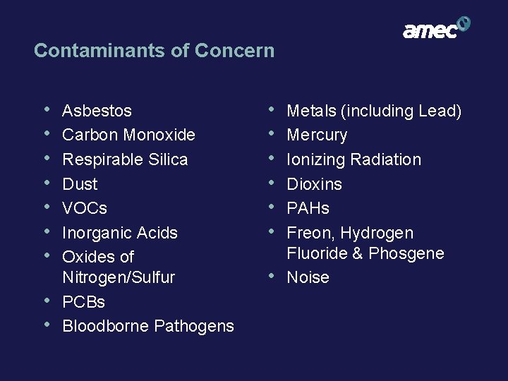 Contaminants of Concern • • • Asbestos Carbon Monoxide Respirable Silica Dust VOCs Inorganic