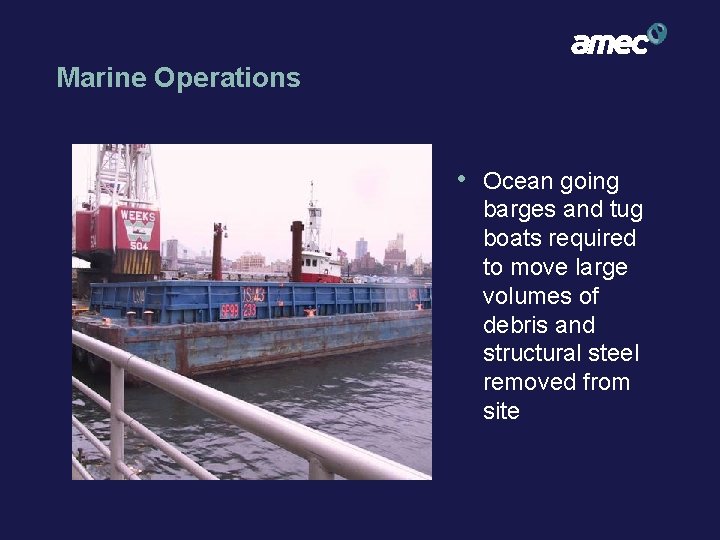 Marine Operations • Ocean going barges and tug boats required to move large volumes