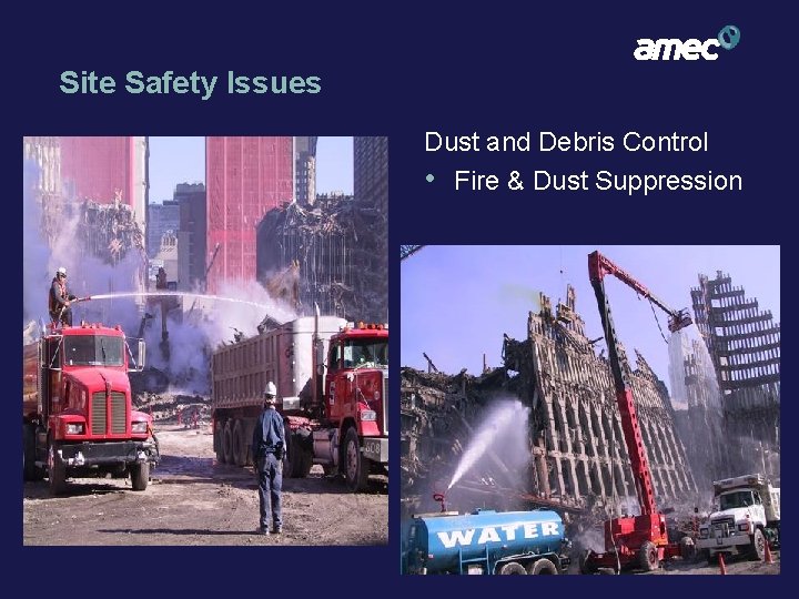 Site Safety Issues Dust and Debris Control • Fire & Dust Suppression 