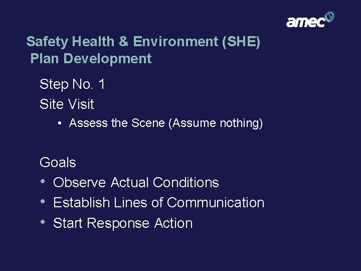 Safety Health & Environment (SHE) Plan Development Step No. 1 Site Visit • Assess