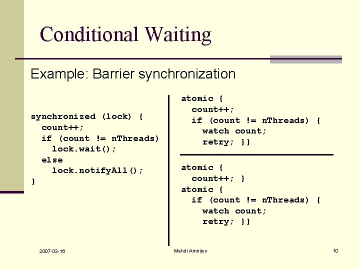Conditional Waiting Example: Barrier synchronization synchronized (lock) { count++; if (count != n. Threads) Conditional Waiting Example: Barrier synchronization synchronized (lock) { count++; if (count != n. Threads)