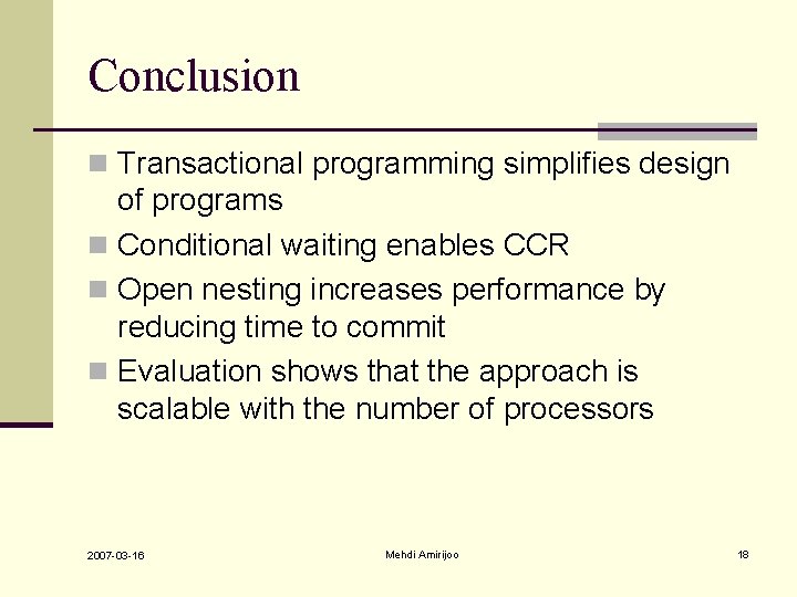 Conclusion n Transactional programming simplifies design of programs n Conditional waiting enables CCR n Conclusion n Transactional programming simplifies design of programs n Conditional waiting enables CCR n