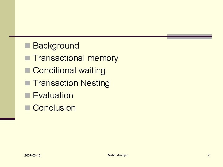 n Background n Transactional memory n Conditional waiting n Transaction Nesting n Evaluation n n Background n Transactional memory n Conditional waiting n Transaction Nesting n Evaluation n