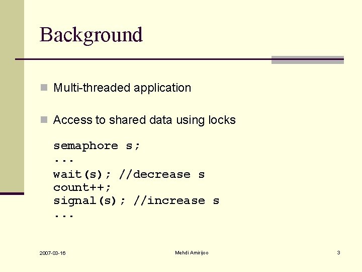 Background n Multi-threaded application n Access to shared data using locks semaphore s; . Background n Multi-threaded application n Access to shared data using locks semaphore s; .