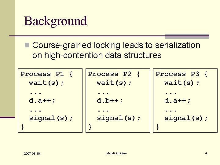 Background n Course-grained locking leads to serialization on high-contention data structures Process P 1 Background n Course-grained locking leads to serialization on high-contention data structures Process P 1