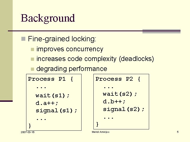Background n Fine-grained locking: n improves concurrency n increases code complexity (deadlocks) n degrading Background n Fine-grained locking: n improves concurrency n increases code complexity (deadlocks) n degrading