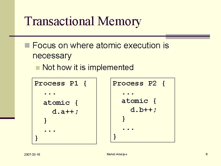 Transactional Memory n Focus on where atomic execution is necessary n Not how it Transactional Memory n Focus on where atomic execution is necessary n Not how it