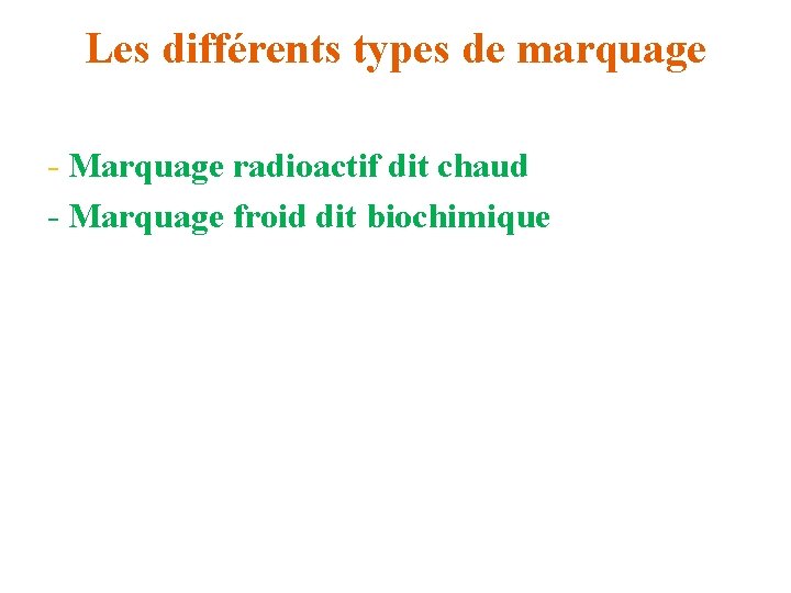 Les différents types de marquage - Marquage radioactif dit chaud - Marquage froid dit