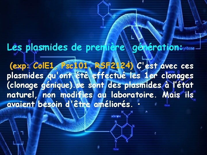 Les plasmides de première génération: (exp: Col. E 1, Psc 101, RSF 2124) C'est