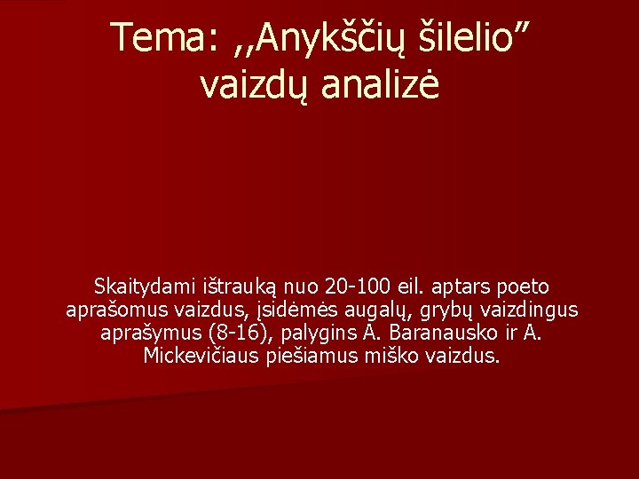 Tema: , , Anykščių šilelio” vaizdų analizė Skaitydami ištrauką nuo 20 -100 eil. aptars