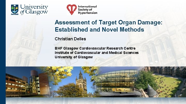 Assessment of Target Organ Damage: Established and Novel Methods Christian Delles BHF Glasgow Cardiovascular