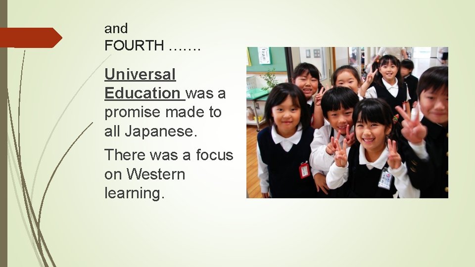 and FOURTH ……. Universal Education was a promise made to all Japanese. There was