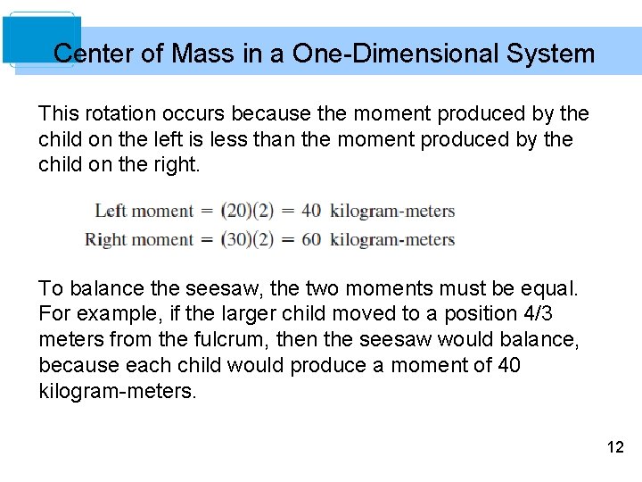 Center of Mass in a One-Dimensional System This rotation occurs because the moment produced