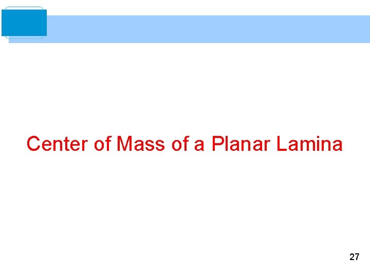 Center of Mass of a Planar Lamina 27 