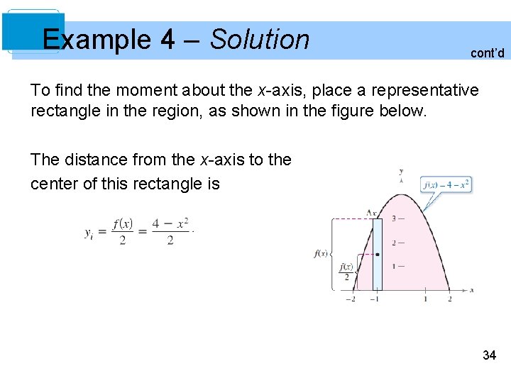 Example 4 – Solution cont’d To find the moment about the x-axis, place a