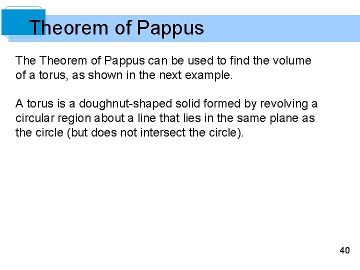 Theorem of Pappus can be used to find the volume of a torus, as