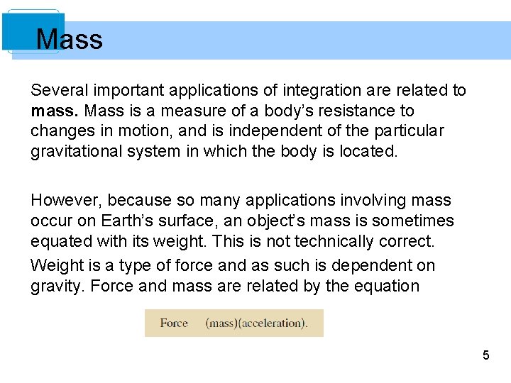 Mass Several important applications of integration are related to mass. Mass is a measure