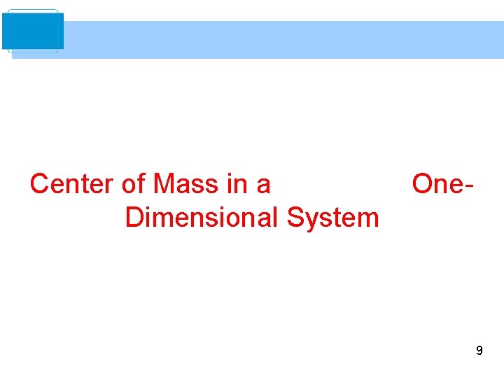 Center of Mass in a Dimensional System One- 9 