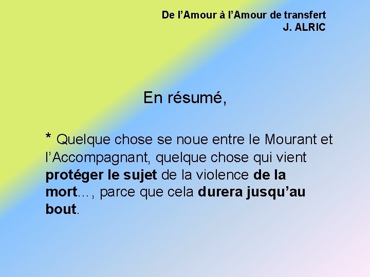 De l’Amour à l’Amour de transfert J. ALRIC En résumé, * Quelque chose se