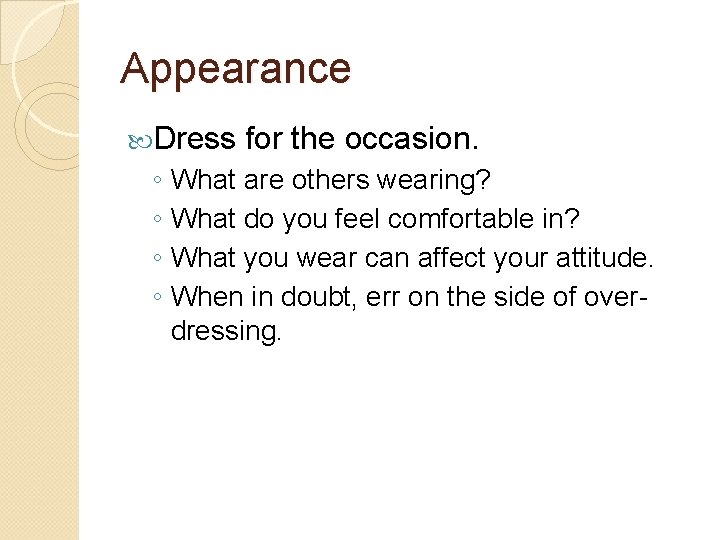 Appearance Dress for the occasion. ◦ What are others wearing? ◦ What do you