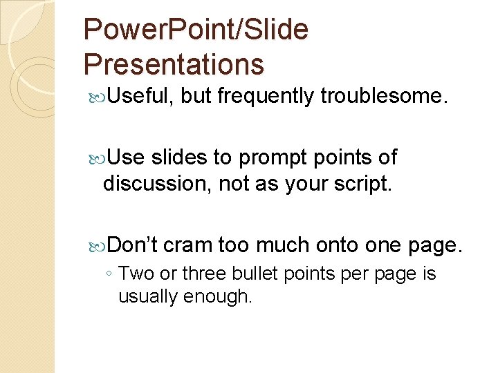 Power. Point/Slide Presentations Useful, but frequently troublesome. Use slides to prompt points of discussion,