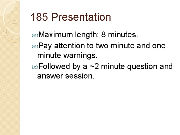 185 Presentation Maximum length: 8 minutes. Pay attention to two minute and one minute