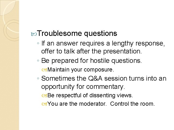  Troublesome questions ◦ If an answer requires a lengthy response, offer to talk