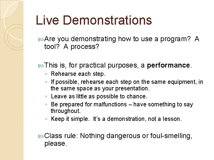 Live Demonstrations Are you demonstrating how to use a program? A tool? A process?