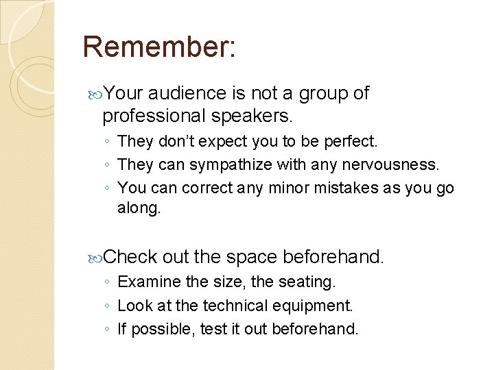 Remember: Your audience is not a group of professional speakers. ◦ They don’t expect