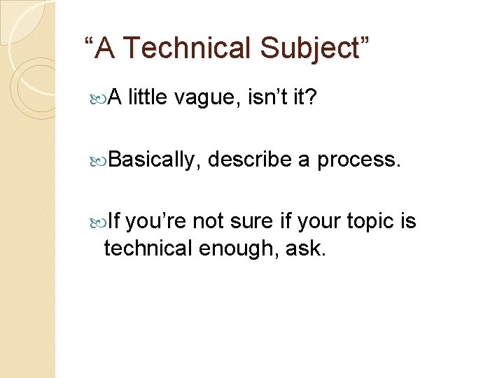 “A Technical Subject” A little vague, isn’t it? Basically, If describe a process. you’re