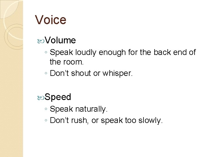 Voice Volume ◦ Speak loudly enough for the back end of the room. ◦