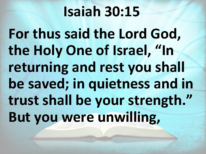 Isaiah 30: 15 For thus said the Lord God, the Holy One of Israel,