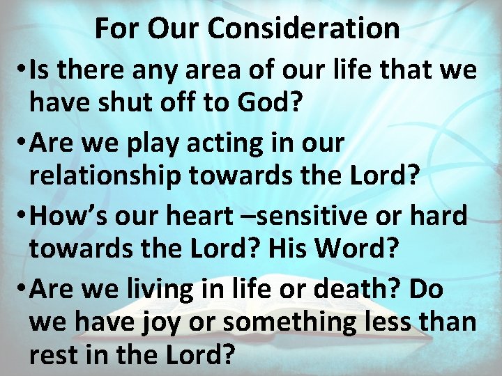 For Our Consideration • Is there any area of our life that we have