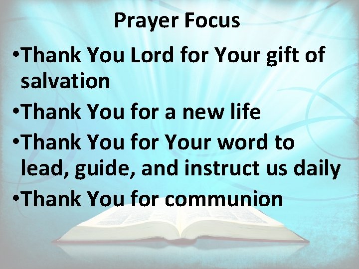 Prayer Focus • Thank You Lord for Your gift of salvation • Thank You