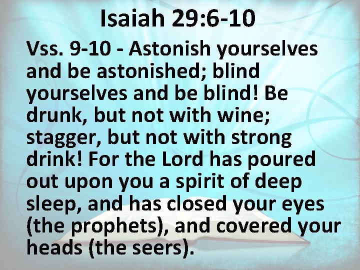 Isaiah 29: 6 -10 Vss. 9 -10 - Astonish yourselves and be astonished; blind