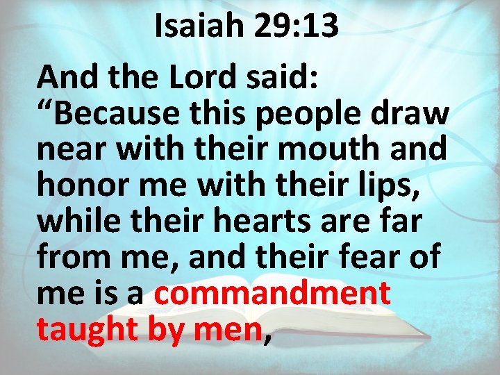 Isaiah 29: 13 And the Lord said: “Because this people draw near with their