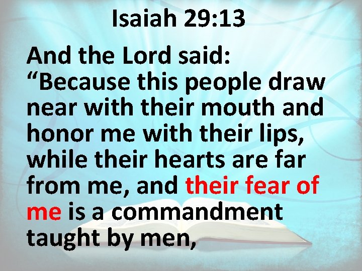 Isaiah 29: 13 And the Lord said: “Because this people draw near with their