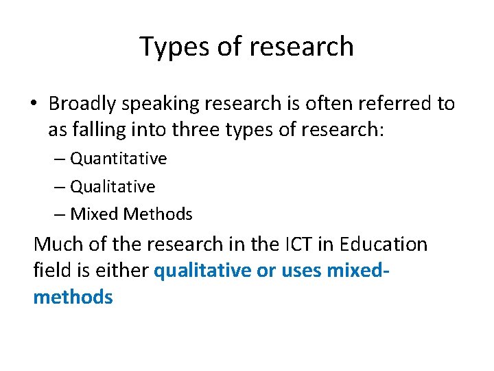 Types of research • Broadly speaking research is often referred to as falling into