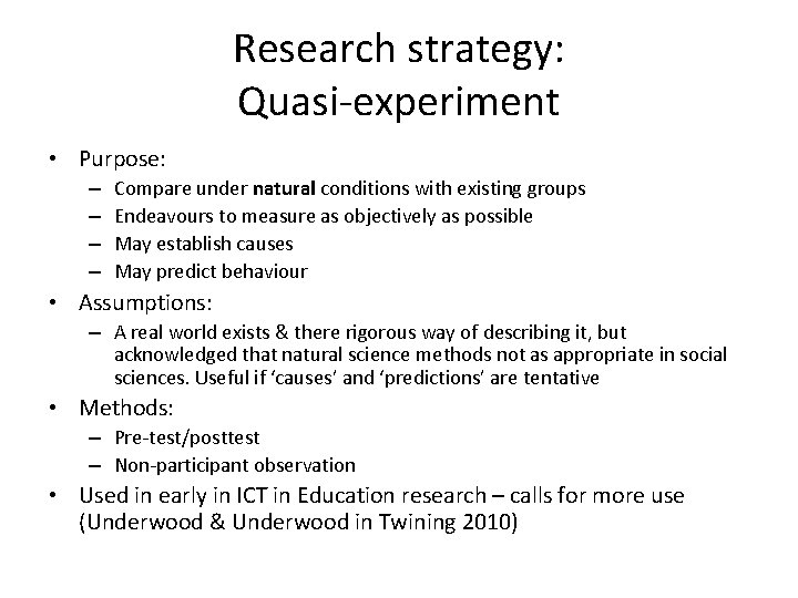 Research strategy: Quasi-experiment • Purpose: – – Compare under natural conditions with existing groups