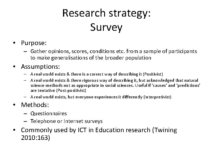 Research strategy: Survey • Purpose: – Gather opinions, scores, conditions etc. from a sample