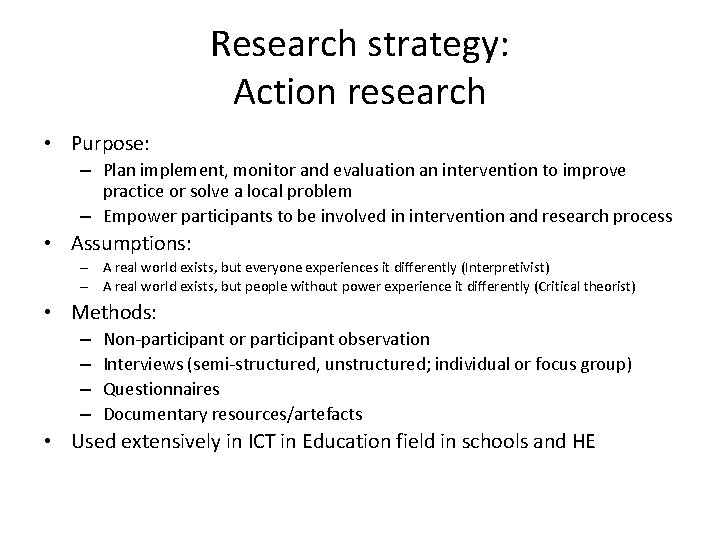 Research strategy: Action research • Purpose: – Plan implement, monitor and evaluation an intervention