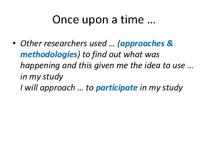 Once upon a time … • Other researchers used … (approaches & methodologies) to