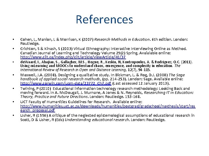 References • • Cohen, L, Manion, L & Morrison, K (2007) Research Methods in