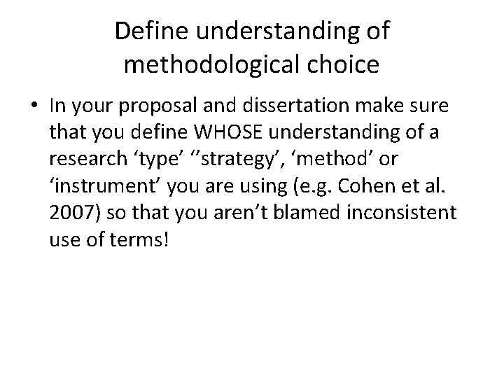 Define understanding of methodological choice • In your proposal and dissertation make sure that