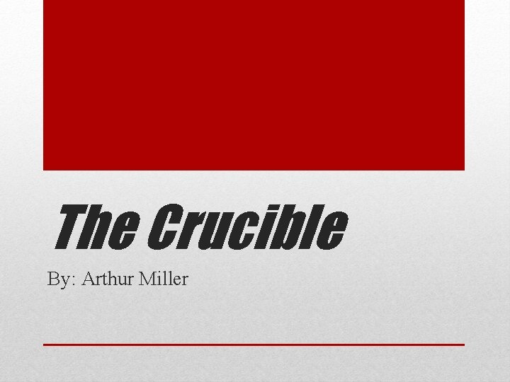 The Crucible By: Arthur Miller 