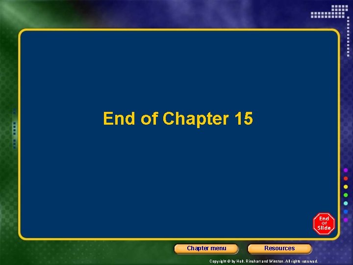 End of Chapter 15 Chapter menu Resources Copyright © by Holt, Rinehart and Winston.