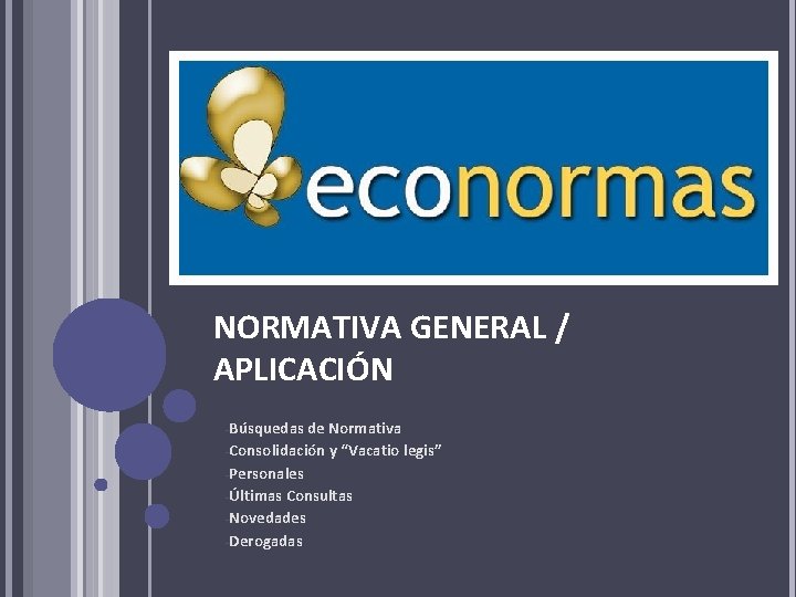 NORMATIVA GENERAL / APLICACIÓN -Búsquedas de Normativa -Consolidación y “Vacatio legis” -Personales -Últimas Consultas