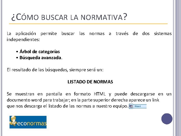 ¿CÓMO BUSCAR LA NORMATIVA? La aplicación permite buscar las normas a través de dos