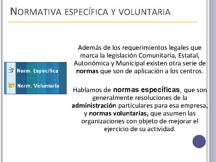 NORMATIVA ESPECÍFICA Y VOLUNTARIA Además de los requerimientos legales que marca la legislación Comunitaria,